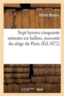 Image for Sept Heures Cinquante Minutes En Ballon, Souvenir Du Siege de Paris