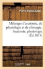 Image for Melanges d&#39;Anatomie, de Physiologie Et de Chirurgie. Anatomie, Physiologie
