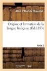 Image for Origine Et Formation de la Langue Francaise. Partie 2, Suite
