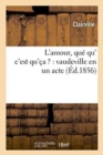 Image for L&#39;Amour, Qu? Qu&#39; c&#39;Est Qu&#39;?a ?: Vaudeville En Un Acte