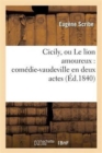 Image for Cicily, Ou Le Lion Amoureux: Com?die-Vaudeville En Deux Actes