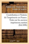 Image for Contribution A l&#39;Histoire de l&#39;Imprimerie En France. Notes Sur Les Anciens Imprimeurs Nantais