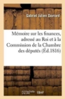 Image for Memoire Sur Les Finances, Adresse Au Roi Et A La Commission de la Chambre Des Deputes