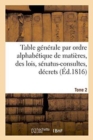Image for Table Generale Par Ordre Alphabetique de Matieres, Des Lois, Senatus-Consultes, Decrets Tome 2