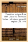 Image for Exposition Universelle de 1889. Classe 62. Electricite Notice Sur Les Principaux Appareils Exposes
