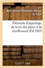 Image for Elements d&#39;Arpentage, de Levee Des Plans Et de Nivellement 1865