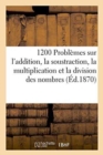 Image for 1200 Problemes Sur l&#39;Addition, La Soustraction, La Multiplication Et La Division