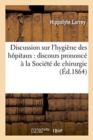 Image for Discussion Sur l&#39;Hygi?ne Des H?pitaux: Discours Prononc? ? La Soci?t? de Chirurgie Novembre 1864