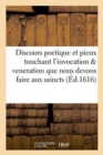 Image for Discours Poetique Et Pieux Touchant l&#39;Invocation &amp; Veneration Que Nous Devons Faire Aux Saincts