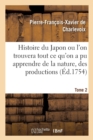 Image for Histoire Du Japon Ou l&#39;On Trouvera Tout Ce Qu&#39;on a Pu Apprendre de la Nature, Des Productions Tome 2