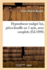 Image for Hypnotiseur Malgre Lui, Piece-Bouffe En 1 Acte, Avec Couplets