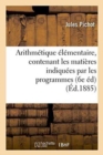 Image for Arithmetique Elementaire, Contenant Les Matieres Indiquees Par Les Programmes Du 22 Janvier 1885