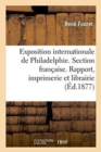 Image for Exposition Internationale de Philadelphie. Section Francaise. l&#39;Imprimerie Et La Librairie
