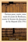 Image for Factum Pour Les Maire, Sous-Maire Et Jurats de Bordeaux, Contre Le Fermier Du Domaine de Sa Majeste