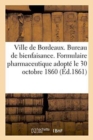 Image for Ville de Bordeaux. Bureau de Bienfaisance. Formulaire Pharmaceutique Adopte Le 30 Octobre 1860