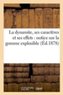 Image for La Dynamite, Ses Caracteres Et Ses Effets: Notice Sur La Gomme Explosible