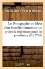 Image for Le Pornographe, Ou Id?es d&#39;Un Honn?te Homme Sur Un Projet de R?glement Pour Les Prostitu?es