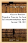 Image for Oeuvres Dernieres: Monsieur Francois. Le Chant de l&#39;Amour Triomphant. Apres La Mort Clara Militch
