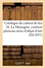 Image for Catalogue Du Cabinet de Feu M. La Mesangere, Le Catalogue Contient Plusieurs Series d&#39;Objets d&#39;Arts