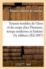 Image for Tarassis: Troubles de l&#39;Ame Et Du Corps Chez l&#39;Homme: Dans Les Temps Modernes Et Dans l&#39;Histoire