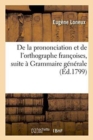 Image for de la Prononciation Et de l&#39;Orthographe Francoises, Pour Faire Suite A Sa Grammaire Generale