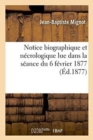 Image for Notice Biographique Et Necrologique Lue Par M. Jean-Baptiste Mignot, Secretaire Du Conseil