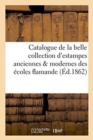Image for Catalogue de la Belle Collection d&#39;Estampes Anciennes &amp; Modernes Des ?coles Flamande, Italienne