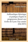 Image for Arithm?tique Th?orique Et Pratique d&#39;Apr?s Le Programme Donn? Aux ?coles de Lyon 1853 1?re Ann?e
