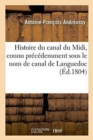 Image for Histoire Du Canal Du MIDI, Connu Pr?c?demment Sous Le Nom de Canal de Languedoc, Par Fa Andr?ossy,