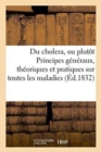 Image for Du Cholera, Ou Plutot Principes Generaux, Theoriques Et Pratiques Sur Toutes Les Maladies