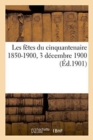 Image for Les Fetes Du Cinquantenaire 1850-1900, 3 Decembre 1900