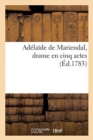 Image for Adelaide de Mariendal, drame en cinq actes