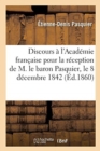 Image for Discours. Acad?mie Fran?aise, R?ception de M. Le Baron Pasquier, Le 8 D?cembre 1842