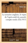Image for La Semaine Anglaise, Le Repos de l&#39;Apr?s-MIDI Du Samedi, Compte Rendu Des Discussions, Voeux Adopt?s