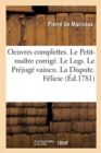 Image for Oeuvres Complettes. Le Petit-Ma?tre Corrig?. Le Legs. Le Pr?jug? Vaincu. La Dispute. F?licie