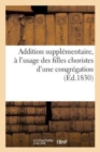 Image for Addition Supplementaire A l&#39;Usage Des Filles Choristes d&#39;Une Congregation