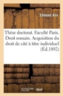 Image for These Pour Le Doctorat. Faculte Paris. Droit Romain. Acquisition Du Droit de Cite A Titre Individuel