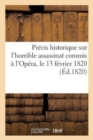 Image for Precis Historique Sur l&#39;Horrible Assassinat Commis A l&#39;Opera, Le 13 Fevrier 1820