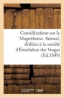 Image for Considerations Sur Le Magnetisme. Animal, Dediees A La Societe d&#39;Emulation Des Vosges