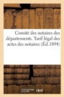 Image for Comite Des Notaires Des Departements. Tarif Legal Des Actes Des Notaires