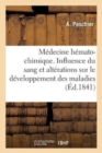 Image for Medecine Hemato-Chimique. Influence Du Sang Et de Ses Alterations
