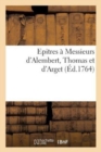 Image for Epitres A Messieurs d&#39;Alembert, Thomas Et d&#39;Arget