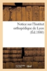 Image for Notice Sur l&#39;Institut Orthopedique de Lyon