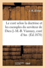 Image for Le Cure Selon La Doctrine Et Les Exemples Du Serviteur de Dieu J.-M.-B. Vianney, Cure d&#39;Ars