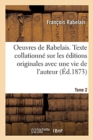 Image for Oeuvres de Rabelais. Texte Collationn? Sur Les ?ditions Originales Avec Une Vie de l&#39;Auteur, Tome 2