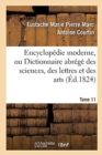 Image for Encyclopedie Moderne, Ou Dictionnaire Abrege Des Sciences, Des Lettres Et Des Arts. Tome 11