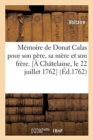 Image for Memoire de Donat Calas Pour Son Pere, Sa Mere Et Son Frere. [A Chatelaine, Le 22 Juillet 1762]