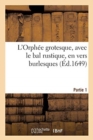 Image for L&#39;Orphee Grotesque, Avec Le Bal Rustique, En Vers Burlesques
