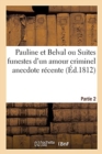 Image for Pauline Et Belval Ou Suites Funestes d&#39;Un Amour Criminel Anecdote Recente