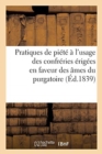 Image for Pratiques de Piete A l&#39;Usage Des Confreries Erigees En Faveur Des Ames Du Purgatoire